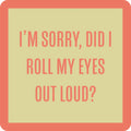 Did I Roll My Eyes? Coaster
