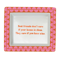Sassy Wise Saying Tray - Best friends don't care if your house is a mess...