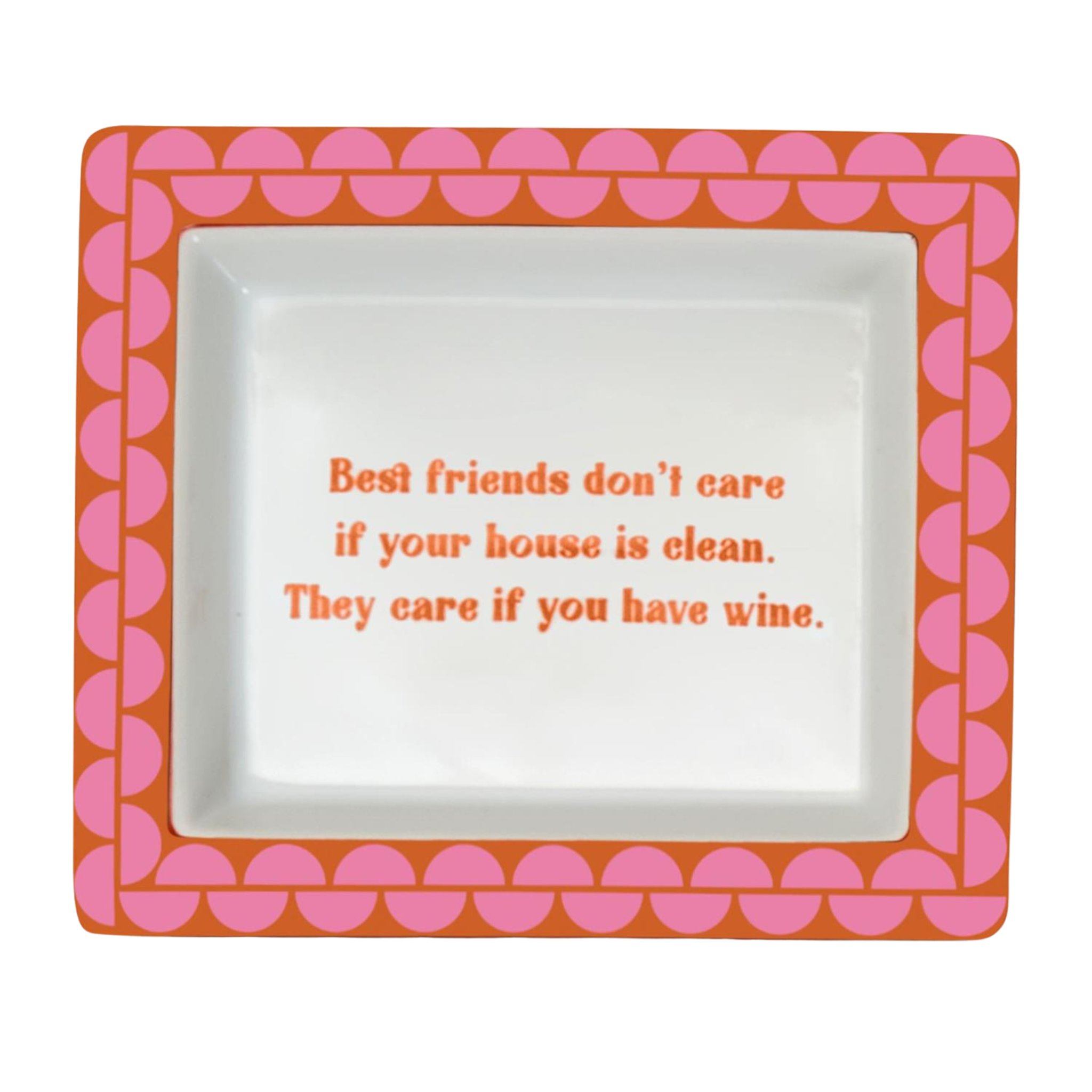 Sassy Wise Saying Tray - Best friends don't care if your house is a mess...
