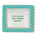 Sassy Wise Saying Tray - I love you more then I originally planned to