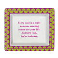Sassy Wise Saying Tray - Every once in awhile someone amazing comes into your life...