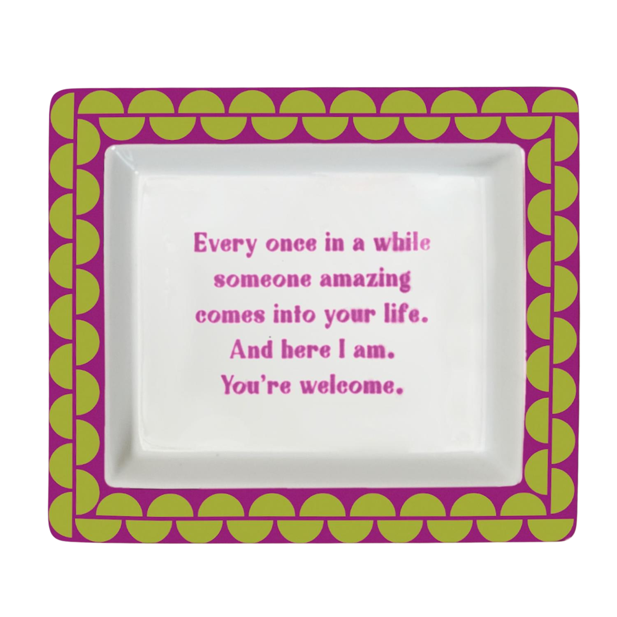 Sassy Wise Saying Tray - Every once in awhile someone amazing comes into your life...
