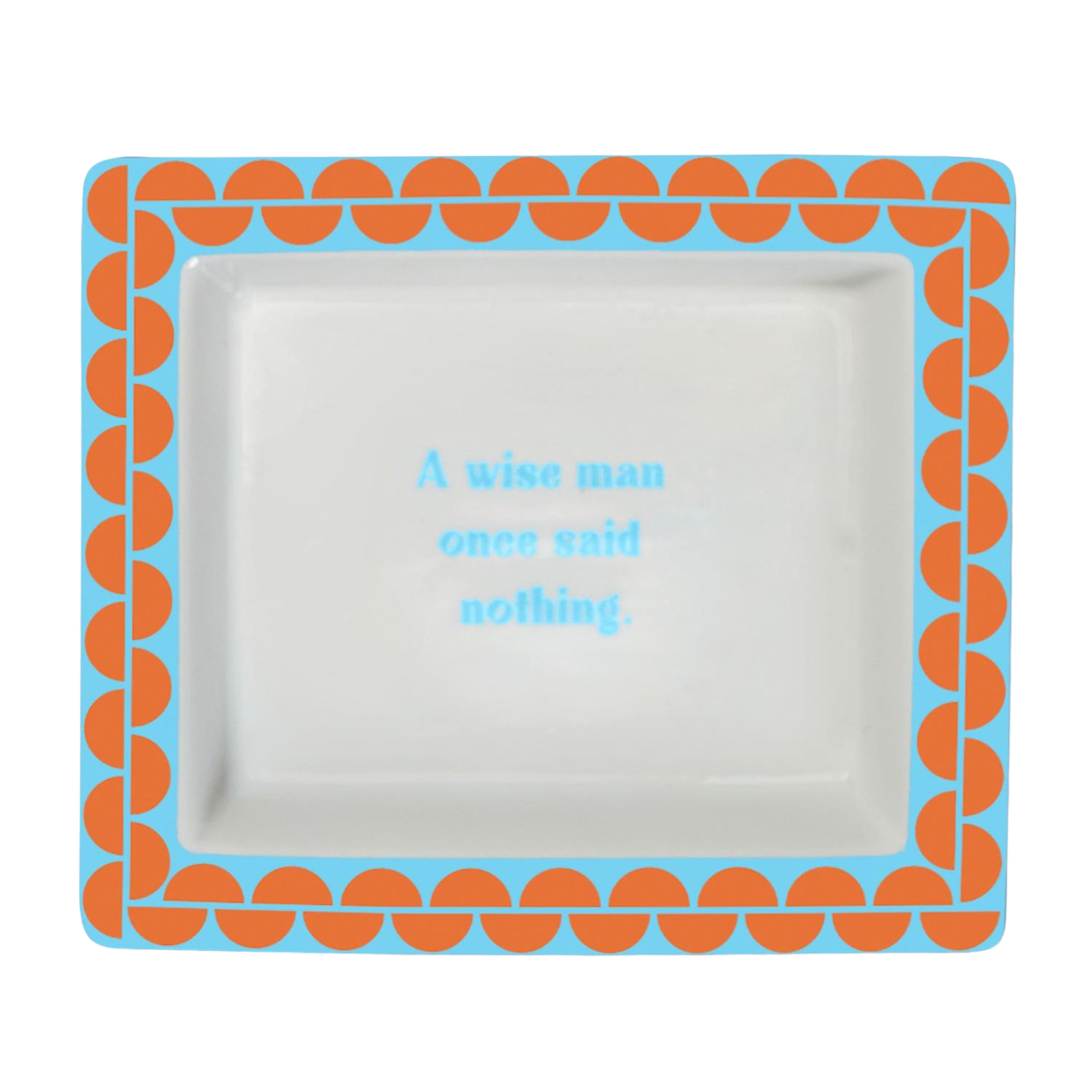 Sassy Wise Saying Tray - A wise man once said...