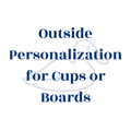Outside Personalization for Cups or Boards