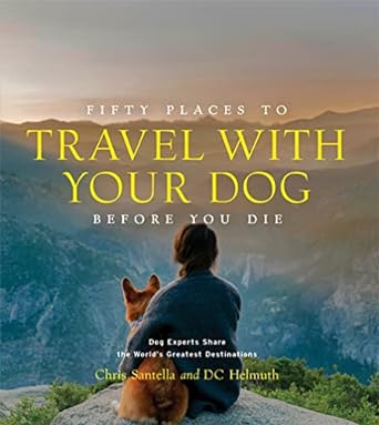 Fifty Places to Travel with Your Dog Before You Die Book