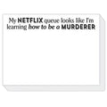 My Netflix cue looks like I'm learning how to be a Murderer Slab Pad