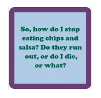 Stop Eating Chips and Salsa Coaster