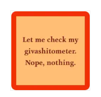 Giveashitometer Coaster